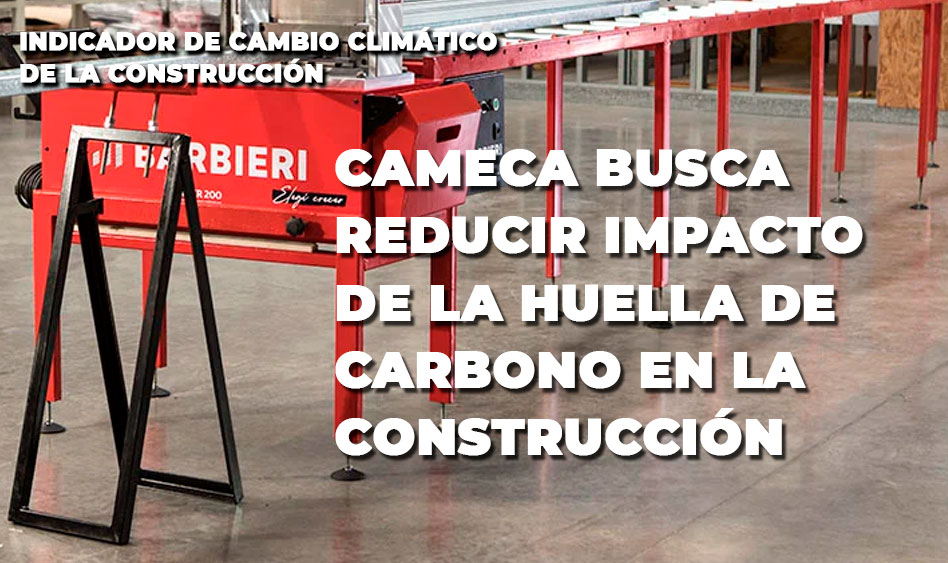 CAMECA BUSCA REDUCIR IMPACTO DE LA HUELLA DE CARBONO EN LA CONSTRUCCIÓN