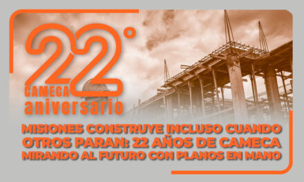 MISIONES CONSTRUYE INCLUSO CUANDO OTROS PARAN: 22 AÑOS DE CAMECA MIRANDO AL FUTURO CON PLANOS EN MANO