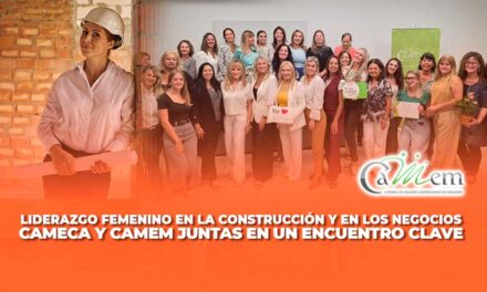 CAMECA Y CAMEM UNEN FUERZAS EN UN ENCUENTRO QUE PONE EL LIDERAZGO FEMENINO EN EL CENTRO DE LA AGENDA EMPRESARIAL