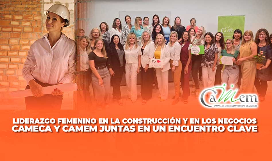 CAMECA Y CAMEM UNEN FUERZAS EN UN ENCUENTRO QUE PONE EL LIDERAZGO FEMENINO EN EL CENTRO DE LA AGENDA EMPRESARIAL