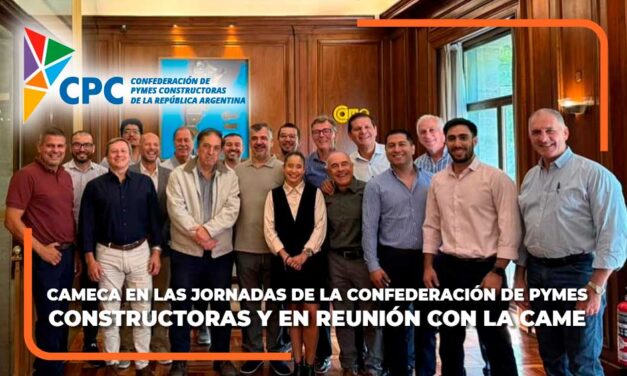 CAMECA ESTUVO EN LAS JORNADAS NACIONALES DE LA CONFEDERACIÓN DE PYMES CONSTRUCTORAS: FINANCIAMIENTO, SITUACIÓN SECTORIAL Y ESTRATEGIA EN EL CENTRO DEL DEBATE