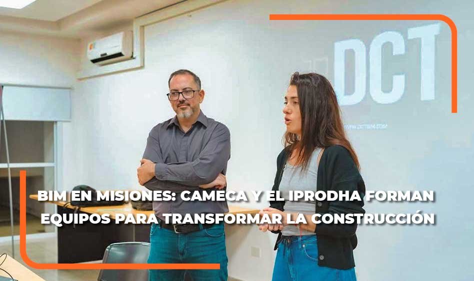 CONSTRUIR MEJOR EMPIEZA ANTES DE LA OBRA: CAMECA FORMA ESPECIALISTAS BIM CON EL IPRODHA